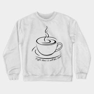 Coffee Time is all the Time Crewneck Sweatshirt